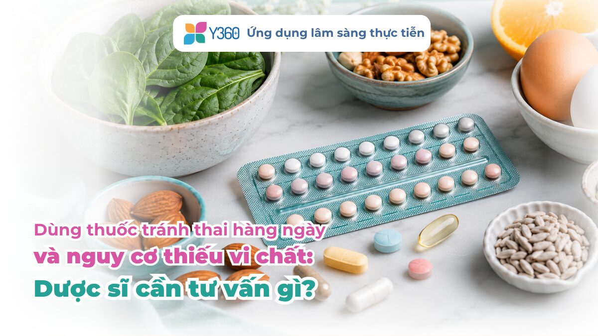 DÙNG THUỐC TRÁNH THAI HẰNG NGÀY VÀ NGUY CƠ THIẾU VI CHẤT: DƯỢC SĨ CẦN TƯ VẤN GÌ?