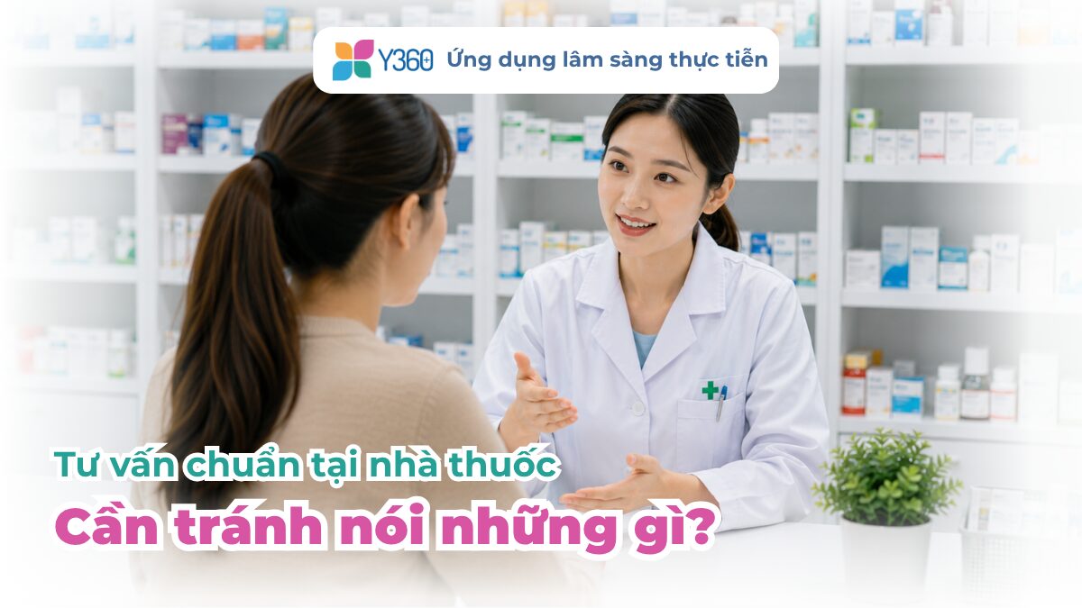 TƯ VẤN CHUẨN TẠI NHÀ THUỐC CẦN TRÁNH NÓI NHỮNG GÌ?